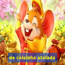 de calcinha atolada